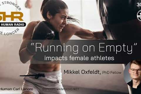 Running on Empty Impacts Female Athletes