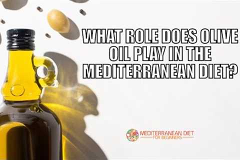 Why is Olive Oil Great for the Mediterranean Diet and How Much Do You Use?
