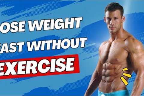 How to Lose Weight Fast Without Exercise