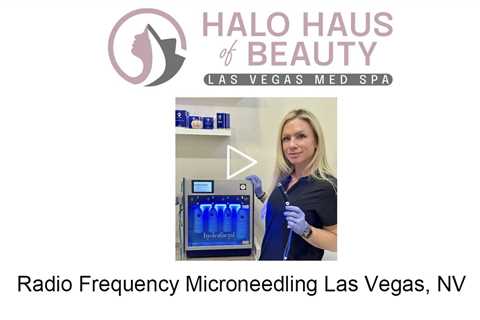 Radio frequency microneedling Las Vegas, NV - Halo Haus of Beauty - Las Vegas Med Spa