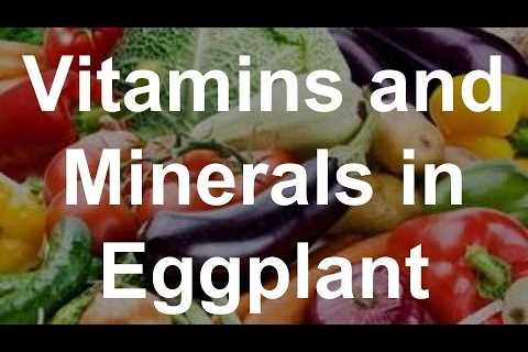 Vitamins and Minerals in Eggplant â Health Benefits of Eggplant