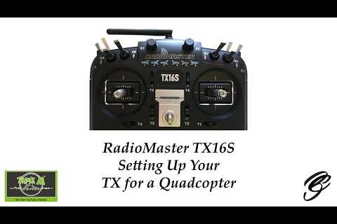 RadioMaster TX16S Setting Up Your TX for a Quadcopter