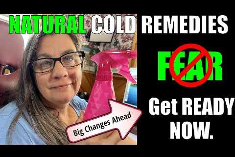 Natural Cold Remedies - Get Ready NOW - INFO Under Fire -