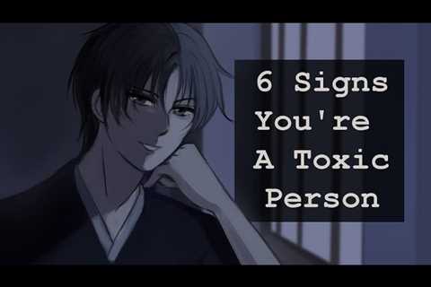 SELF CHECK: 6 Signs You’re Becoming A Toxic Person