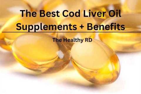 13 of the Best Cod Liver Oil Supplements + Benefits