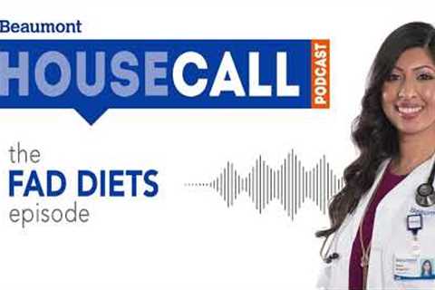 the Fad Diets episode | Beaumont HouseCall Podcast