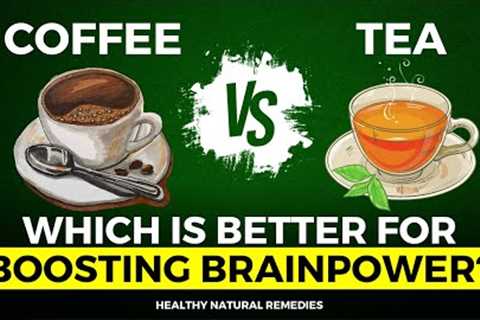 Coffee or Tea Which is better for boosting brainpower?