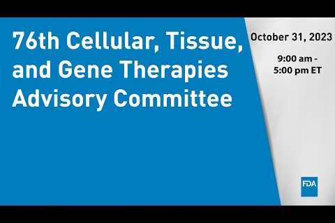 76th Cellular, Tissue, and Gene Therapies Advisory Committee