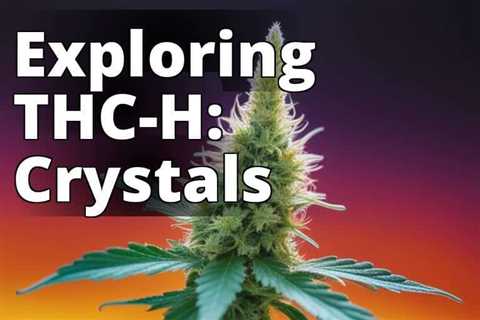 Understanding THC-H: Legality, Effects, and Therapeutic Benefits