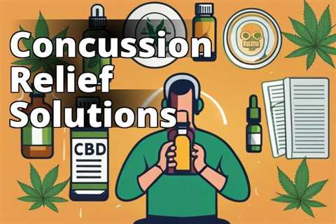 The Best CBD for Concussion: A Game-Changing Guide