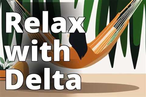 Unwind with Delta 8 THC: The Ultimate Guide for Relaxation and Stress Reduction