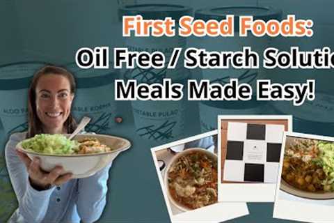 First Seed Foods! Oil- Free & Starch Solution  Approved, Easy Meals!