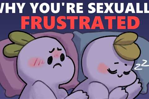 6 Non Sexual Causes Of Sexual Frustration