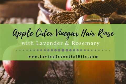Apple Cider Vinegar Hair Rinse Recipe With Lavender & Rosemary