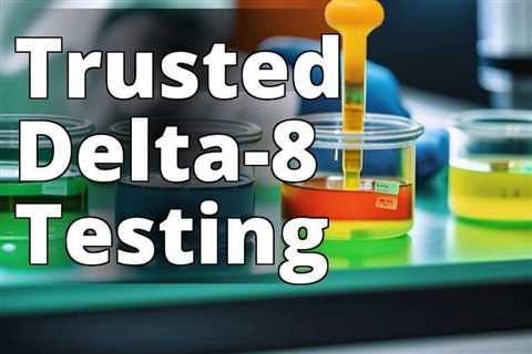 Delta-8 THC Lab Testing: The Key to Accurate Product Labeling and Consumer Confidence