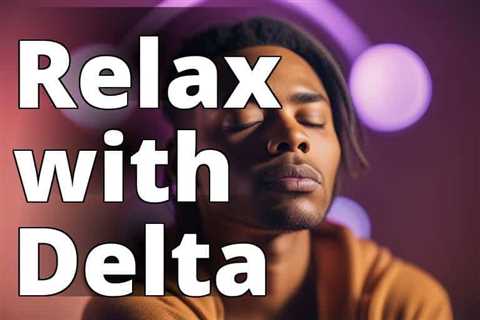 The Ultimate Guide to Using Delta 8 THC for Relaxation Therapy