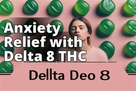 The Ultimate Guide to Using Delta 8 THC for Anxiety Disorders