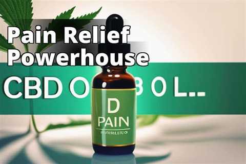 Maximize Your Well-being with CBD Oil’s Pain Relief Benefits: A Comprehensive Guide