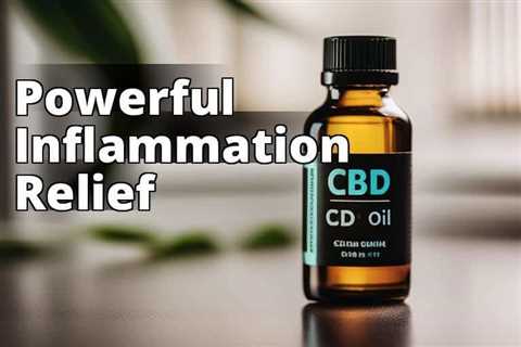 Discover the Powerful Benefits of CBD Oil for Reducing Inflammation