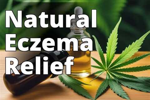 Eczema Relief: How CBD Oil Can Transform Your Skin Health