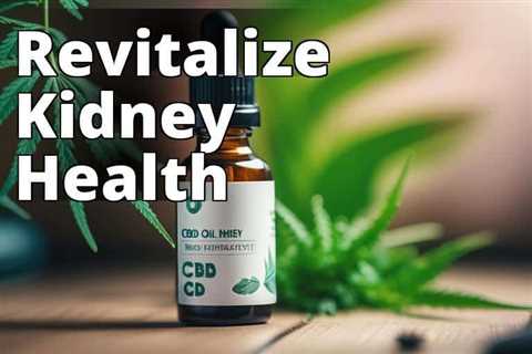 The Ultimate Guide to CBD Oil Benefits for Kidney Health: Improving Your Well-being