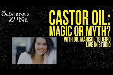 Castor Oil: Magic Or Myth? (with Dr. Marisol Teijeiro Live in Studio) - Dr. Osborne''s Zone