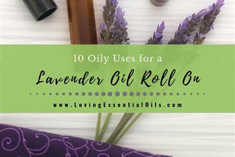 How to Use a Lavender Roll On with DIY Essential Oil Recipe