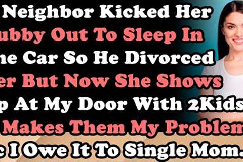 Neighbor Kicked Her Husband Out To Sleep In The Car So He Divorced Her But Now She Shows Up At My...