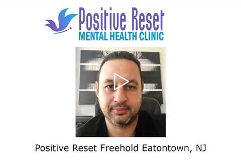 Positive Reset Freehold Eatontown, NJ -  Positive Reset Mental Health Services Eatontown