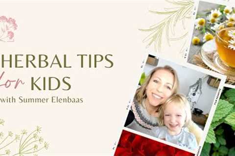 Herbal Tips for Kids with Special Guest Summer Elenbaas