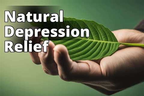 Discover the Power of Kratom for Depression Relief and Recovery