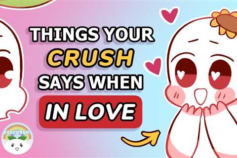 6 Things Your Crush Says When They’re In Love