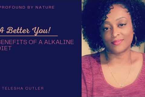 A Better you! | Benefits of a alkaline diet| Telesha Cutler