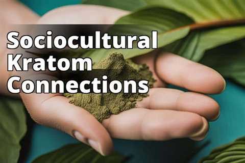 The Sociocultural Impact of Kratom Use: Delving into its Implications