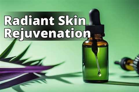 Unlock the Beauty Secrets: Discover the Amazing Benefits of CBD Oil for Skin Rejuvenation