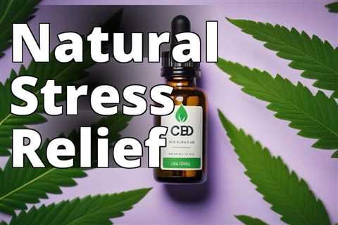 Revitalize Your Wellbeing with CBD Oil’s Stress-Relieving Properties