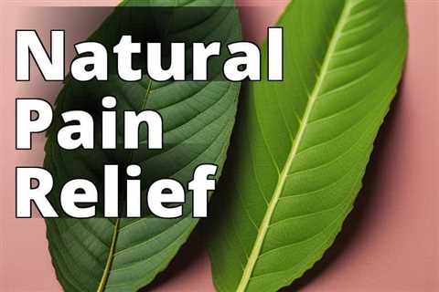 Experience the Natural Wonder: Kratom’s Pain Relief Benefits Revealed