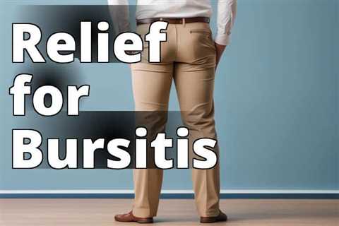 Relieve Bursitis Pain with the Best CBD Products: A Comprehensive Review