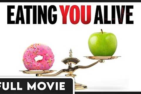 Eating You Alive - Diet, Health and Wellness Documentary