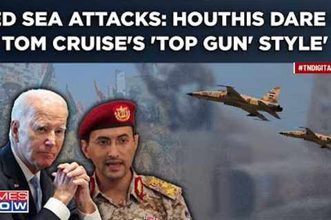 After Red Sea Attacks Houthis’ Fresh Dare To US In Cruises'' ‘Top Gun’ Style|Rebels Say ''Bring It..