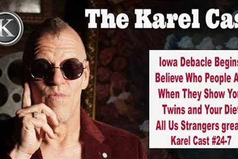 IOWA DEBACLE; Straws That Break Backs; Vegan DIet rules Karel Cast 24-7