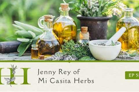 The Healing Home: Jenny Rey of Mi Casita Herbs - Ep. 58