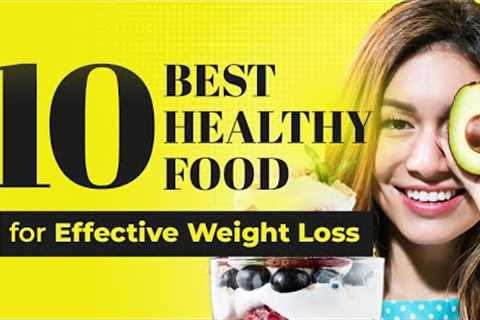 10 Best Healthy Food for Effective Weight Loss