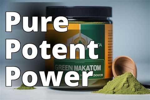 Best Green Maeng Da Kratom Powder of 2023: A Review of the Top-Rated Strains and Vendors