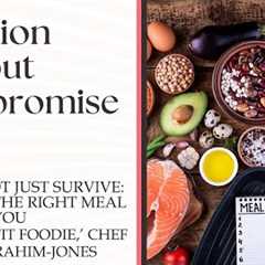 Thrive, Not Just Survive: Building The Right Meal Plan For You With Chef Mareya Ibrahim-Jones