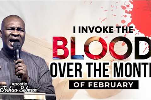 I IVOKE THE BLOOD OVER THE MONTH OF FEBRUARY WITH APOSTLE JOSHUA SELMAN #koinoniaglobal