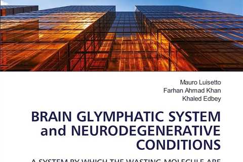 BRAIN GLYMPHATIC SYSTEM and NEURODEGENERATIVE CONDITIONS: A SYSTEM BY WHICH THE WASTING MOLECULE..