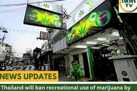 Thailand will ban recreational use of marijuana by the end of 2024 but allow…