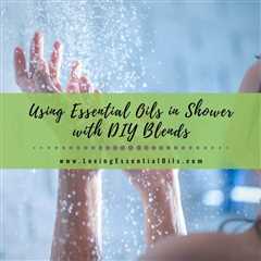 How to Use Essential Oils in Shower with DIY Blend Recipes
