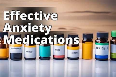 Discover the Best Anxiety Drugs for Effective Treatment